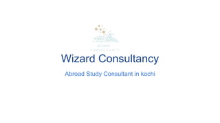 Wizard Consultancy
Abroad Study Consultant in kochi
 