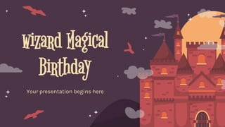 wizard Magical
Birthday
Your presentation begins here
 