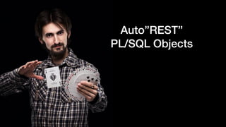 Auto”REST”
PL/SQL Objects
 