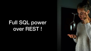 Full SQL power
over REST !
 