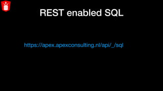 REST enabled SQL
https://apex.apexconsulting.nl/api/_/sql
 