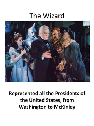 The WizardRepresented all the Presidents of the United States, from Washington to McKinley