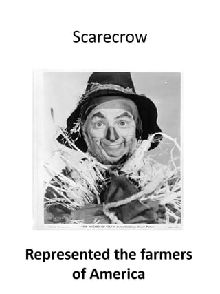 ScarecrowRepresented the farmers of America