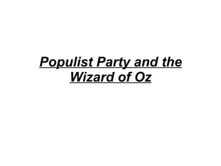 Populist Party and the Wizard of Oz 