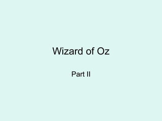 Wizard of Oz
Part II
 