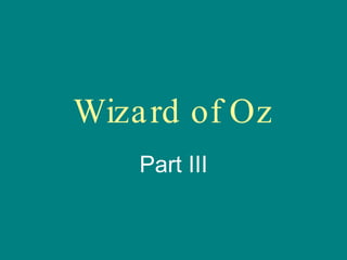 Wizard of Oz Part III 