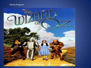 Movie Program




                Wizard of oz
                 program
                By James Kerrigan
 
