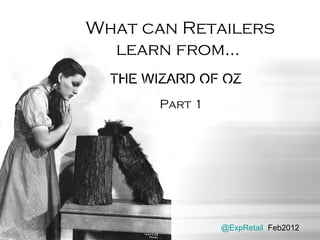 What can Retailers learn from...  Part 1 @ExpRetail   Feb2012 