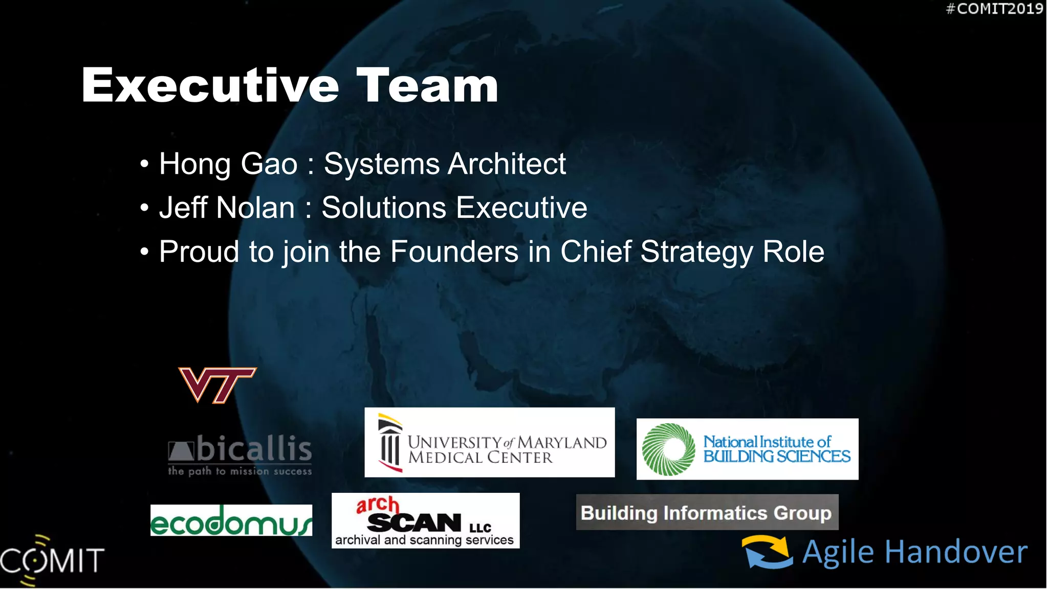 Executive Team
• Hong Gao : Systems Architect
• Jeff Nolan : Solutions Executive
• Proud to join the Founders in Chief Strategy Role
 