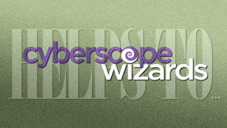 Cyberscope Wizards video upgrades your online business