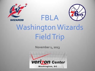 FBLA
Washington Wizards
Field Trip

 