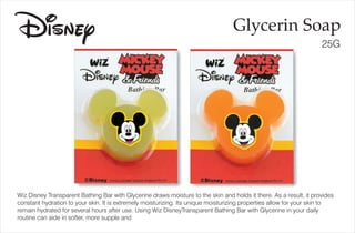 Glycerin Soap
25G
Wiz Disney Transparent Bathing Bar with Glycerine draws moisture to the skin and holds it there. As a result, it provides
constant hydration to your skin. It is extremely moisturizing. Its unique moisturizing properties allow for your skin to
remain hydrated for several hours after use. Using Wiz DisneyTransparent Bathing Bar with Glycerine in your daily
routine can aide in softer, more supple and
Disney
 