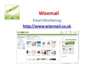 Wizemail
      Email Marketing
http://www.wizemail.co.uk
 