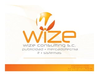 www.wizeconsulting.com
    info@wizeconsulting.com
Tels: (442) 357.1911, 355.8196
Vtas: galbor@wizeconsulting.com
 