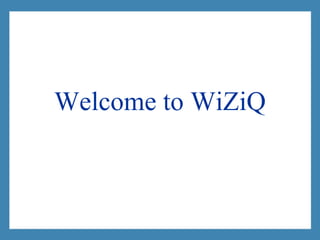 Welcome to WiZiQ
 