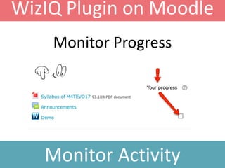 WizIQ Plugin on Moodle
Monitor Activity
Monitor Progress
 