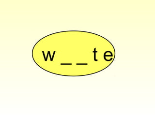w _ _ t e
 