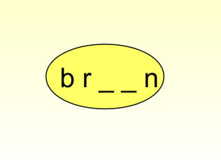 b r _ _ n
 