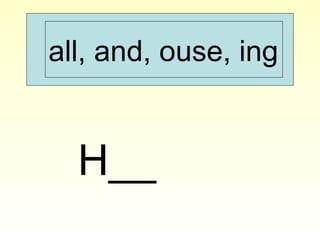all, and, ouse, ing
H__
 
