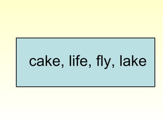 cake, life, fly, lake
 