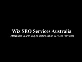 Wiz SEO Services Australia
(Affordable Search Engine Optimisation Services Provider)
 