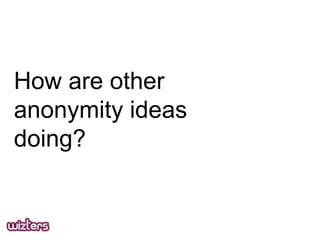 How are other
anonymity ideas
doing?

 