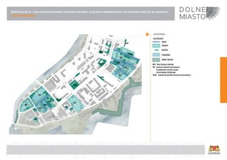 REWITALIZACJA I ZAGOSPODAROWANIE OBSZARU DAWNEJ ZAJEZDNI TRAMWAJOWEJ NA DOLNYM MIEŚCIE W GDAŃSKU
CELE MIEJSKIE
LEGENDA
 