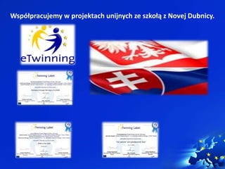 Współpracujemy w projektach unijnych ze szkołą z Novej Dubnicy. 
 