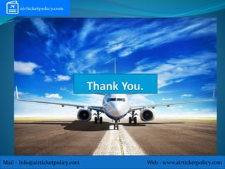 Mail - Info@airticketpolicy.com Web - www.airticketpolicy.com
 