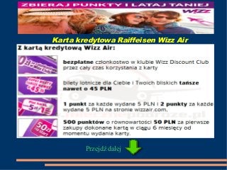 Karta kredytowa Raiffeisen Wizz Air 
Przejdź dalej 
 