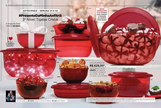 3PRESENTE DA ANFITRIÃ ANTECIPADO - 3º NÍVEL2
#PresenteDaMinhaAnfitriã
3º Nível: Tigelas Cristal
ANTECIPADO - SEMANA 41 E 42
250ml
250ml
250ml
350ml
350ml
250ml
6L
1,1L
3,5L
1,1L
A magia do Natal
começa na mesa!
Com um pedido de R$ 315,00, adquira 3 Vitrines 12.2019 por R$ 2,99 (Cód. 301407)
*O Consultor que adquirir o Presente da Anfitriã na semana 41 não pode adquiri-lo na semana 42. O valor do pedido não é acumulado entre as
semanas. Limitado a 1 conjunto do produto por Consultor. Para ganhar os brindes, os Consultores devem estar sem débitos. Os brindes serão iguais
ou similares aos ilustrados na Revista Você Pode. Os itens de ambientação não acompanham os produtos.
Servir
Com um pedido de:
R$ 629,00*,
na semana 41 ou 42,
adquira, por apenas
R$ 139,20, o Presente
da Anfitriã - 3º nível.
(10 peças - Cód. 804895)
NOVO
CONSULTOR,
você também
pode adquirir
o Presente
da Anfitriã
Antecipado!
 