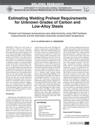 WELDING RESEARCH
-s273WELDING JOURNAL
ABSTRACT. When the steel grade or
composition is unknown, the measure-
ment of oxygen-cut surface maximum
heat-affected zone (HAZ) hardness can
be an aid in developing or confirming re-
liable welding procedures. If the chemical
analysis of a carbon or low-alloy steel is
not available or is not practical to obtain,
weld repair or new fabrication welding of
a component made of an unknown grade
of steel in the field or in the shop is haz-
ardous. A sequence of field or shop oxy-
gen-cut surface hardness measurements is
recommended to help ensure the success
of this type of weld repair or fabrication.
These procedures are for multibead weld-
ments of cast and wrought steel compo-
nents more than 25 mm (1 in.) in thickness
but do not take into account weld joint
complexity or hydrogen relief. The devel-
opment of minimum preheat tempera-
tures and maximum interpass tempera-
tures was demonstrated by a Welder
Training & Testing institute (WTTI) test
of the maximum oxygen-cut surface heat-
affected zone (HAZ) hardness of three
unknown grades of steels.
Introduction
Although the weld applications of the
enclosed methods presented and dis-
cussed can be applied to new carbon and
low-alloy steel fabrications, these methods
are usually applied to weld-repair applica-
tions and broken components provided
that these are not components that re-
quire code weldments. In general, the
higher the carbon and alloy contents of
carbon and low-alloy steels, the higher the
preheat temperatures required (Ref.1).
However, when the combined carbon and
low-alloy contents are relatively high (5%
maximum total content) for steels, the
nearly complete (90%) martensite trans-
formation temperature for that steel can
be below the preheat temperature and
subsequent interpass temperatures. If the
preheat and interpass temperatures are
high relative to a low 90% martensite
transformation temperature for that steel,
substantial retained austenite in the HAZ
can occur. When the weldment cools, re-
tained austenite can transform to marten-
site to produce high residual tensile
stresses and an increased probability of de-
layed cracking. For example, the measured
as-quenched hardness of steel, the re-
ported 90% martensite transformation
temperature (M90), and the calculated car-
bon equivalent (CE) listed in Tables 1 and
2 were taken from actual data reported in
Ref. 2. The grades of steels listed in Tables
1 and 2 show that higher low-alloy compo-
sition content and higher carbon content
(higher CE) result in higher as-quenched
hardness and a lower M90 temperature.
Steel grades listed in Tables 1 and 2 that are
difficult to weld include AISI 4340, 1050,
6150, 8660, and 4360.
More accurate welding procedures for
unknown steel grades can be developed by
oxygen cutting the unknown steel at ambi-
ent or room temperature using standard
through-thickness oxygen-cutting set-
tings, by removal of the oxide scale from
the oxygen cut surface and by making a
small or shallow hardness measurement
on the steel to obtain the maximum hard-
ness of the oxygen-cut surface. Note that
large indentation hardness measure-
ments, such as a 10-mm-diameter Brinell
impression, are not recommended be-
cause the maximum hardness of an oxy-
gen-cut surface is just below the thin (usu-
ally 0.004-in.-deep) decarburized layer
below the oxygen-cut oxide scale. This
method is not presented to replace weld-
ing procedures that take into account steel
joint size and complexity or hydrogen re-
lief where the steel grade, certified com-
position, or check composition of the steel
is available. For example, weld repair of a
critical component that has failed in ser-
vice and cannot be immediately replaced
with a spare component could rely on an
ambient oxygen-cut and maximum surface
hardness determination of potential re-
pair weldability. When the steel grade or
composition is unknown, the determina-
tion of oxygen-cut surface maximum HAZ
hardness can be an aid in developing or
confirming reliable welding procedures.
These procedures do not apply to code-
welded steel applications where code-re-
lated weld repairs are required. For exam-
ples of code welding requirements, see
Refs. 3–7.
Experimental Procedures
In order to demonstrate the method of
obtaining hardness equivalent (HE) weld-
SUPPLEMENT TO THE WELDING JOURNAL, NOVEMBER 2008
Sponsored by the American Welding Society and the Welding Research Council
KEYWORDS
Carbon Equivalent
Carbon Steel
Hardness Equivalent
HAZ
Low-Alloy Steel
Martensite Transformation
Unknown Steel Grades
Estimating Welding Preheat Requirements
for Unknown Grades of Carbon and
Low-Alloy Steels
Preheat and interpass temperatures were determined by using HAZ hardness
measurements and the estimated martensite transformation temperature
BY R. W. HINTON AND R. K. WISWESSER
R. W. HINTON is with R. W. Hinton Associates,
Center Valley, Pa., and R. K. WISWESSER is with
Welder Training & Testing Institute (WTTI), Al-
lentown, Pa.
Hinton 11 08corr:Layout 1 10/8/08 4:39 PM Page 273
 