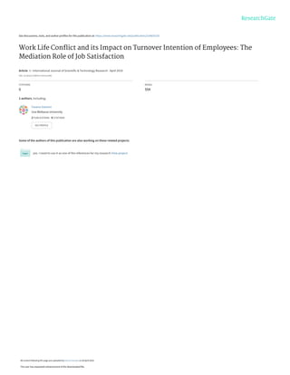 See discussions, stats, and author profiles for this publication at: https://www.researchgate.net/publication/324835150
Work Life Conﬂict and its Impact on Turnover Intention of Employees: The
Mediation Role of Job Satisfaction
Article  in  International Journal of Scientific & Technology Research · April 2018
DOI: 10.29322/IJSRP.8.4.2018.p7666
CITATIONS
0
READS
554
2 authors, including:
Some of the authors of this publication are also working on these related projects:
yes. I need to use it as one of the references for my research View project
Fasana Sanoon
Uva Wellassa University
2 PUBLICATIONS   0 CITATIONS   
SEE PROFILE
All content following this page was uploaded by Fasana Sanoon on 30 April 2018.
The user has requested enhancement of the downloaded file.
 