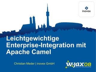Leichtgewichtige Enterprise-Integration mit Apache Camel  Christian Meder | inovex GmbH 