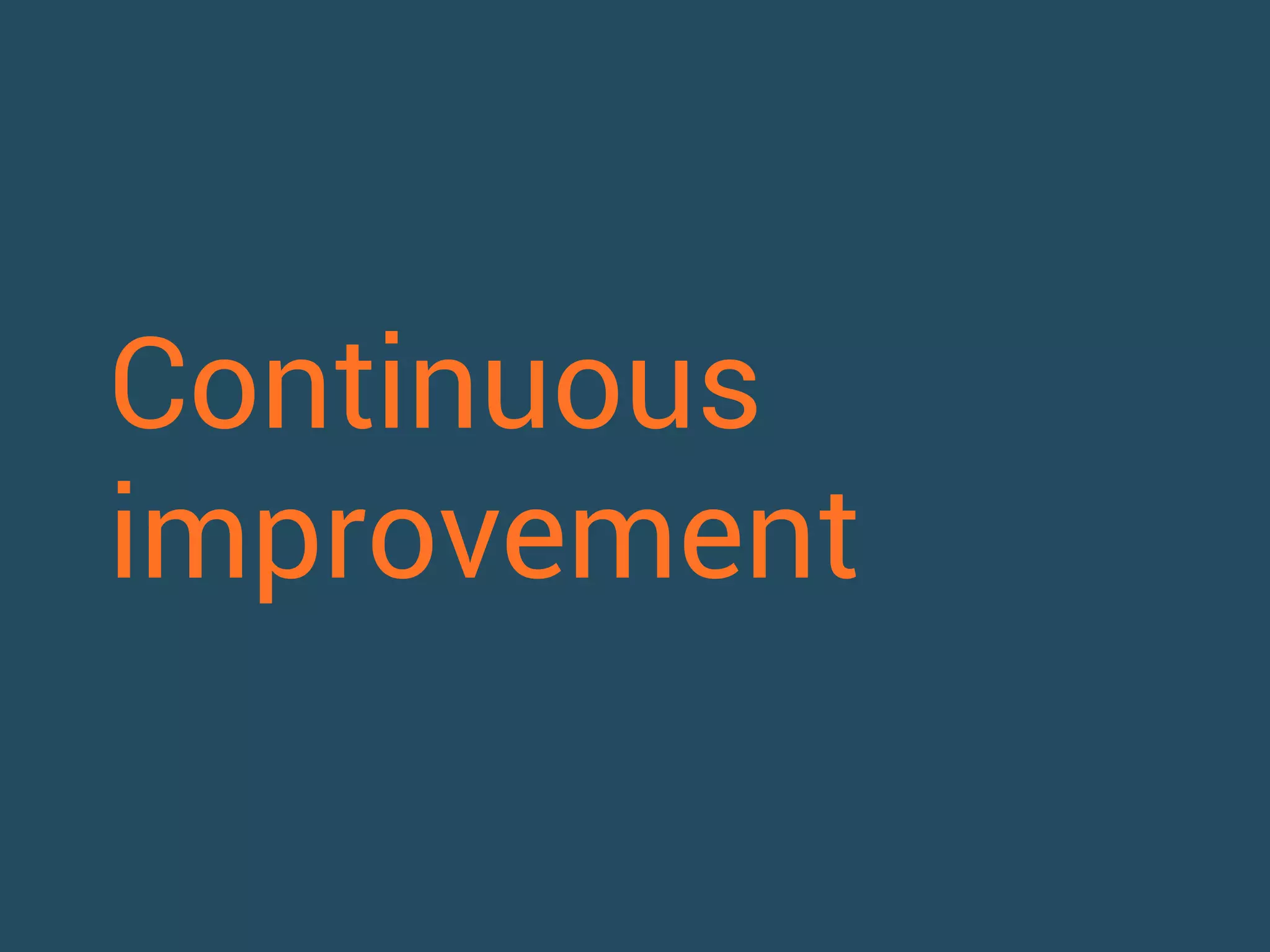 Continuous 
improvement 
 