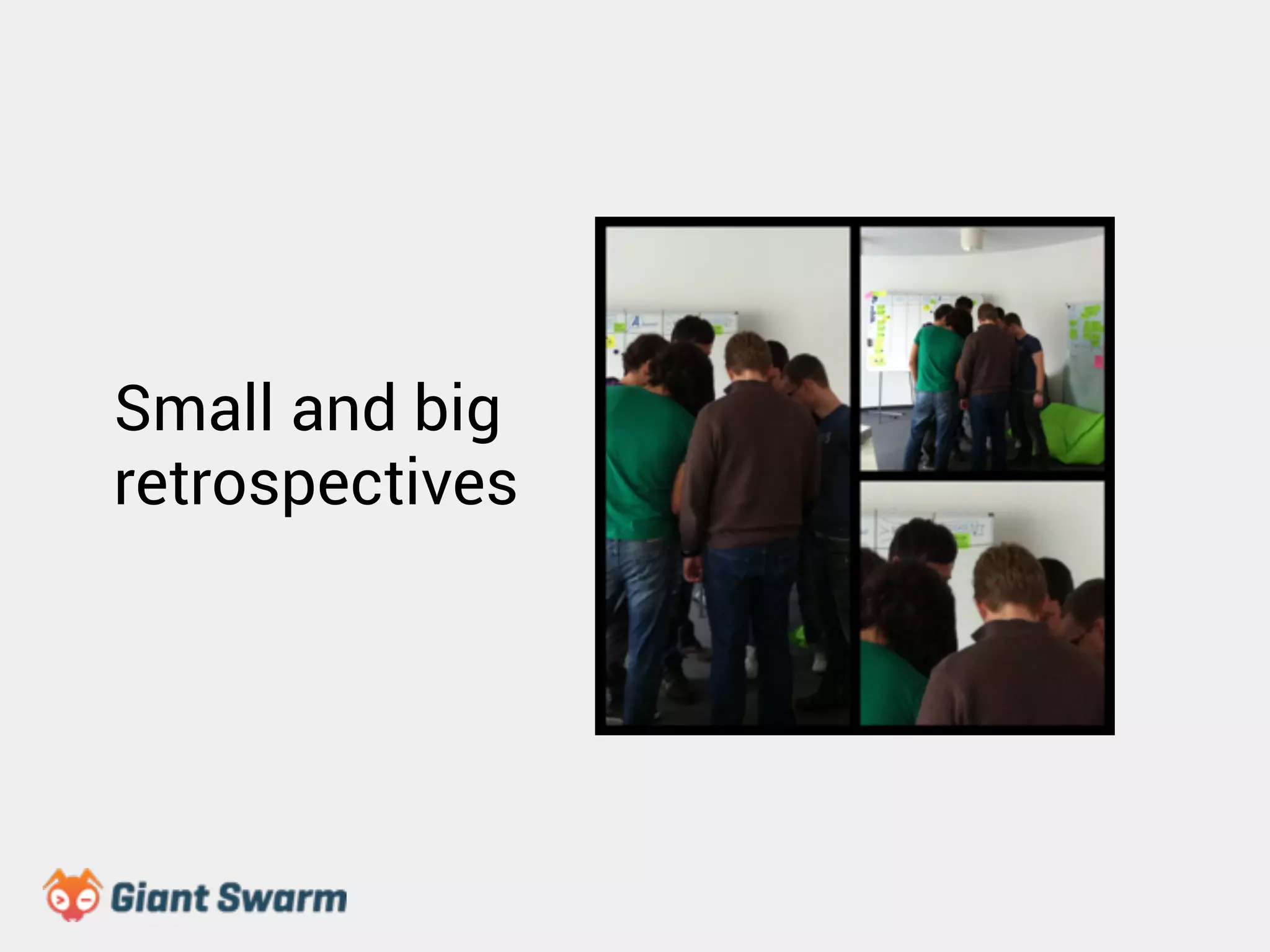 Small and big 
retrospectives 
 