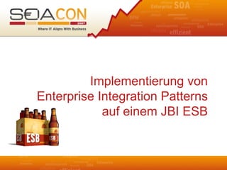 Implementierung von
Enterprise Integration Patterns
            auf einem JBI ESB
 