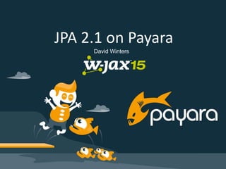 JPA 2.1 on Payara
David Winters
 