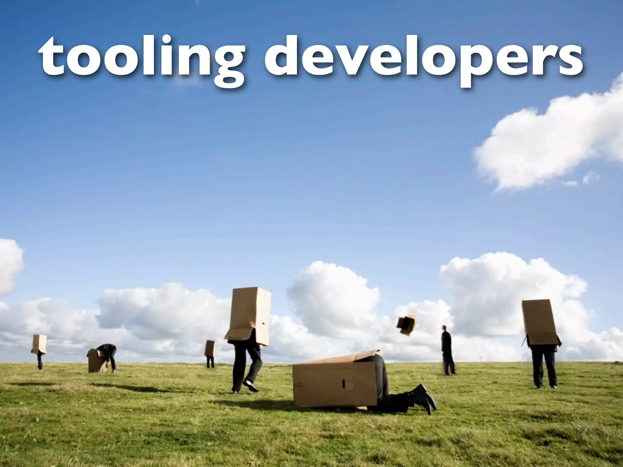 tooling developers
 