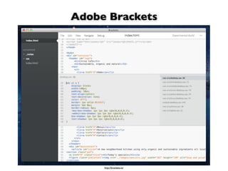 Adobe Brackets




     http://brackets.io/
 