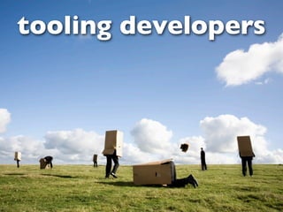 tooling developers
 