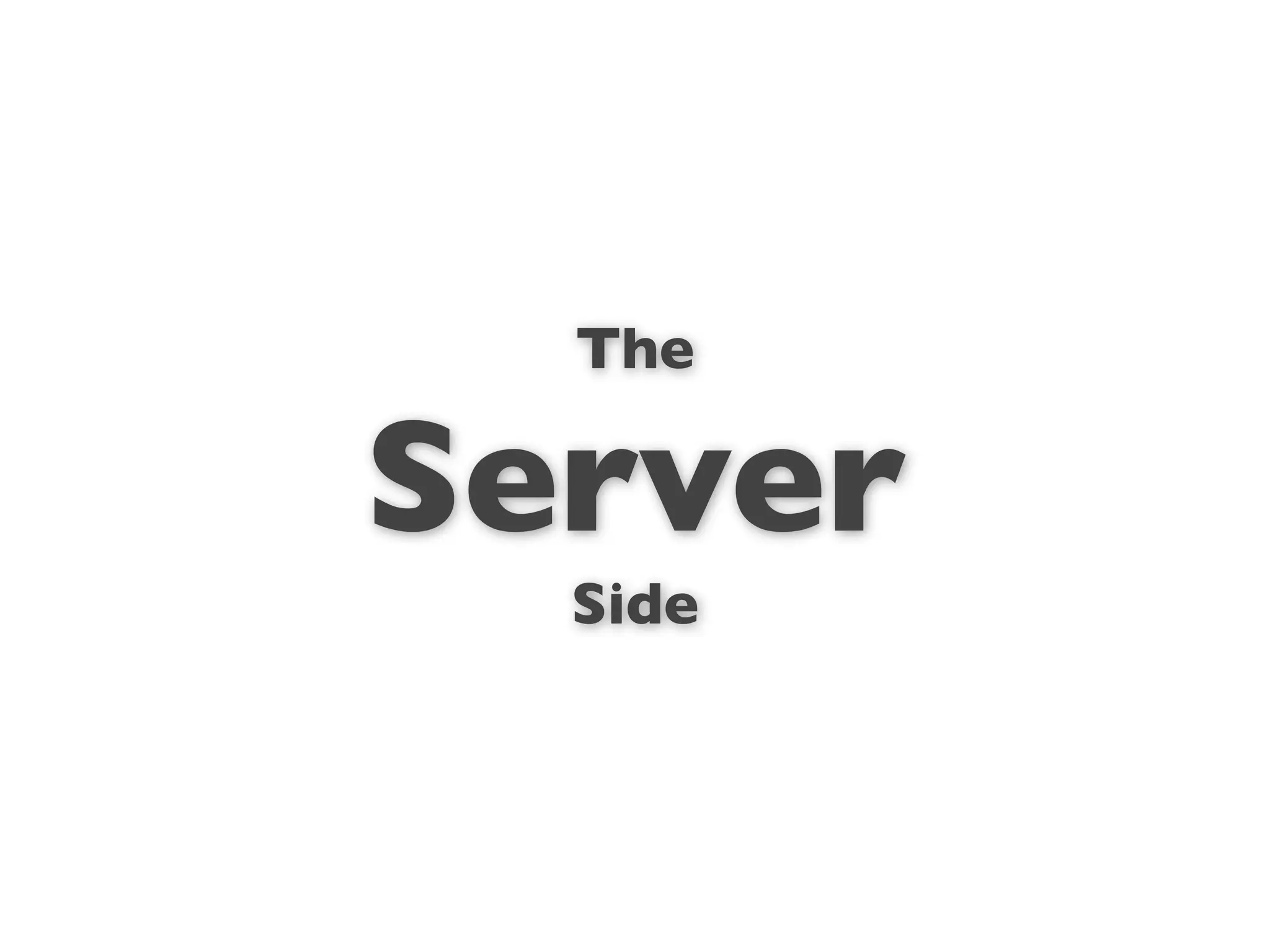 The

Server
  Side
 
