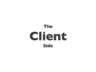 The

Client
  Side
 