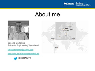 About me

Sascha Möllering
Software Engineering Team Lead
sascha.moellering@zanox.com
http://www.der-maschinenstuermer.de/

@sascha242

 