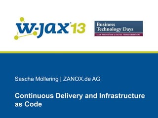 Sascha Möllering | ZANOX.de AG

Continuous Delivery and Infrastructure
as Code

 