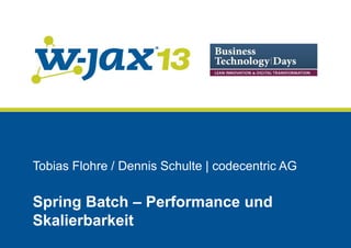Tobias Flohre / Dennis Schulte | codecentric AG

Spring Batch – Performance und
Skalierbarkeit

 