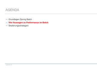 AGENDA
Grundlagen Spring Batch
Vier Aussagen zu Performance im Batch
Skalierungsstrategien

codecentric AG

 