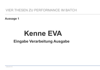 VIER THESEN ZU PERFORMANCE IM BATCH
Aussage 1

Kenne EVA
Eingabe Verarbeitung Ausgabe

codecentric AG

 
