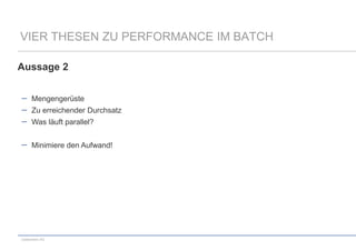 VIER THESEN ZU PERFORMANCE IM BATCH
Aussage 2
Mengengerüste
Zu erreichender Durchsatz
Was läuft parallel?
Minimiere den Aufwand!

codecentric AG

 