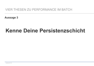 VIER THESEN ZU PERFORMANCE IM BATCH
Aussage 3

Kenne Deine Persistenzschicht

codecentric AG

 